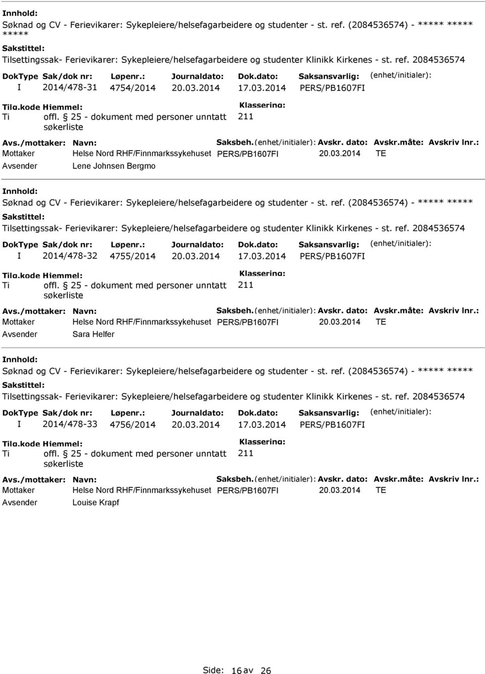 : Helse Nord RHF/Finnmarkssykehuset PERS/PB1607F TE Lene Johnsen Bergmo nnhold: lsettingssak- Ferievikarer: Sykepleiere/helsefagarbeidere og studenter Klinikk Kirkenes - st. ref.