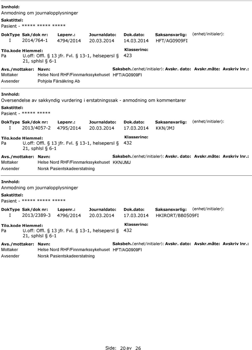 : Helse Nord RHF/Finnmarkssykehuset HFT/AG0909F Pohjola Färsäkring Ab nnhold: Oversendelse av sakkyndig vurdering i erstatningssak - anmodning om kommentarer sient - ***** ***** 2013/4057-2 4795/2014