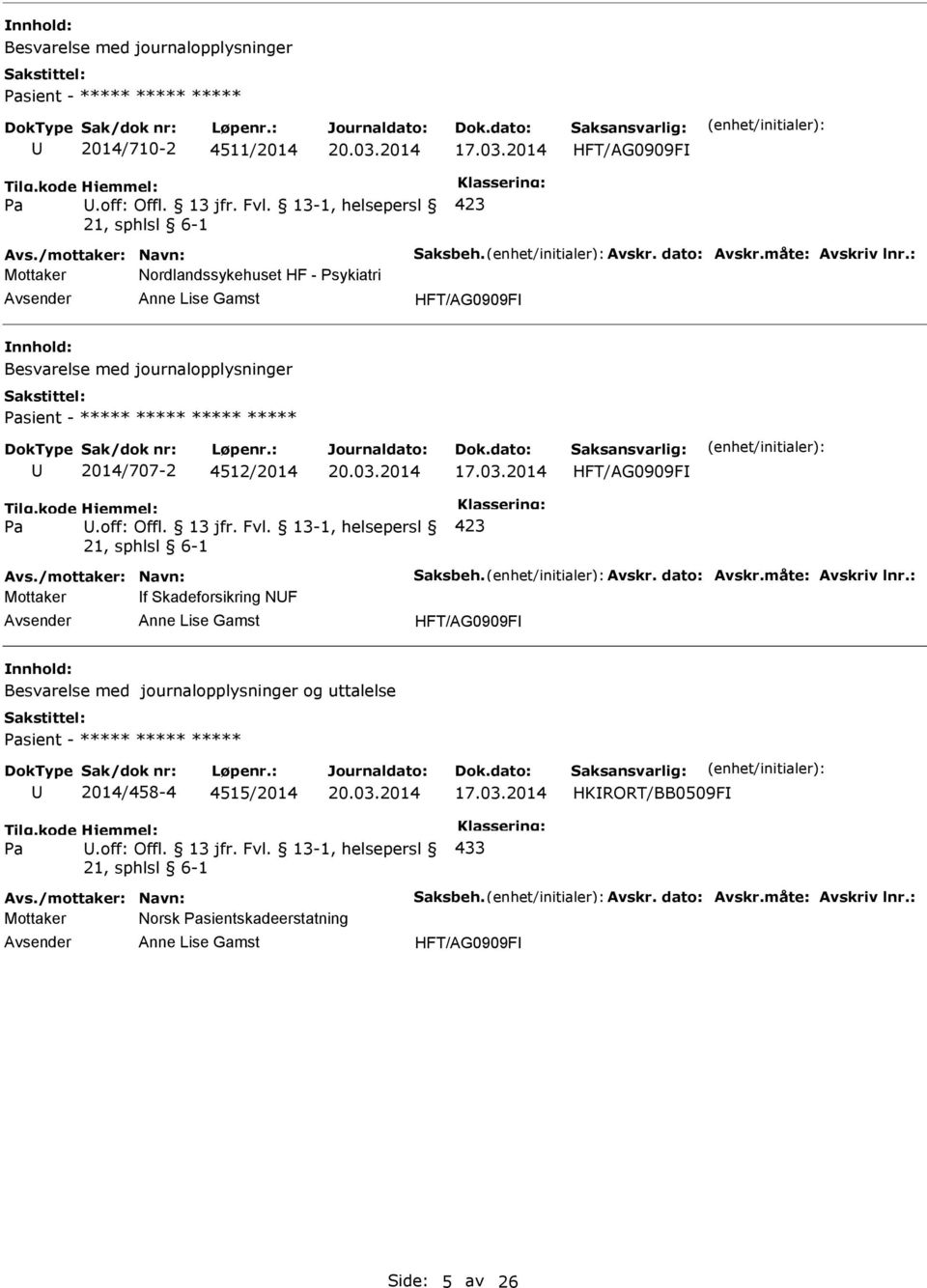 13 jfr. Fvl. 13-1, helsepersl 423 Avs./mottaker: Navn: Saksbeh. Avskr. dato: Avskr.måte: Avskriv lnr.