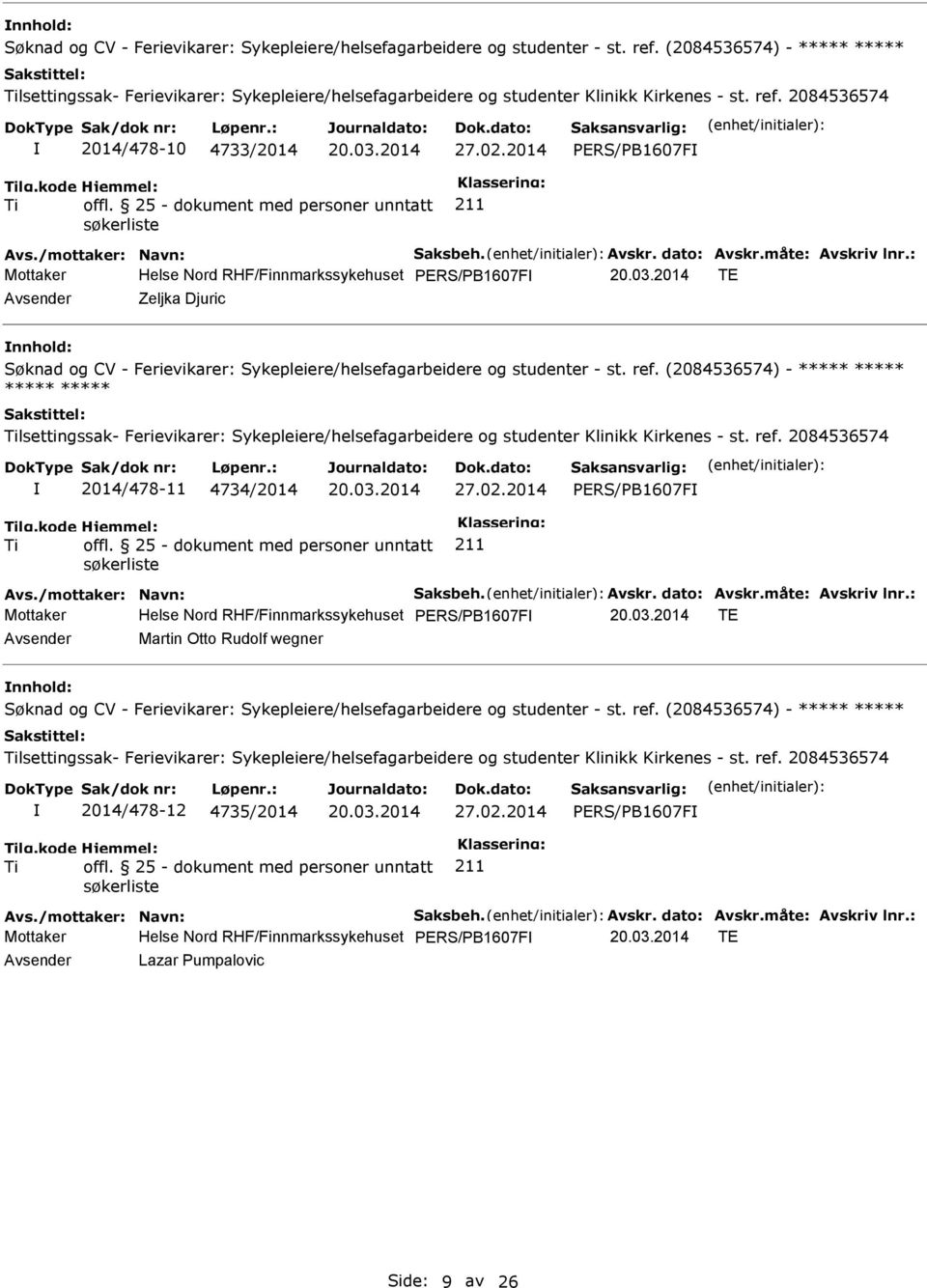 : Helse Nord RHF/Finnmarkssykehuset PERS/PB1607F TE Zeljka Djuric nnhold: ***** ***** lsettingssak- Ferievikarer: Sykepleiere/helsefagarbeidere og studenter Klinikk Kirkenes - st. ref.