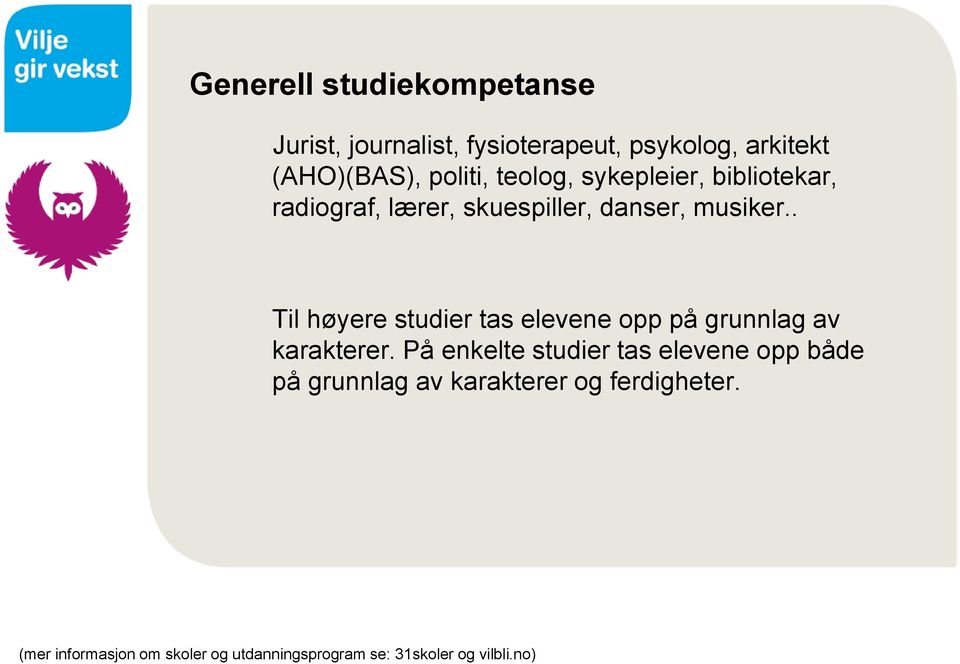 . Til høyere studier tas elevene opp på grunnlag av karakterer.