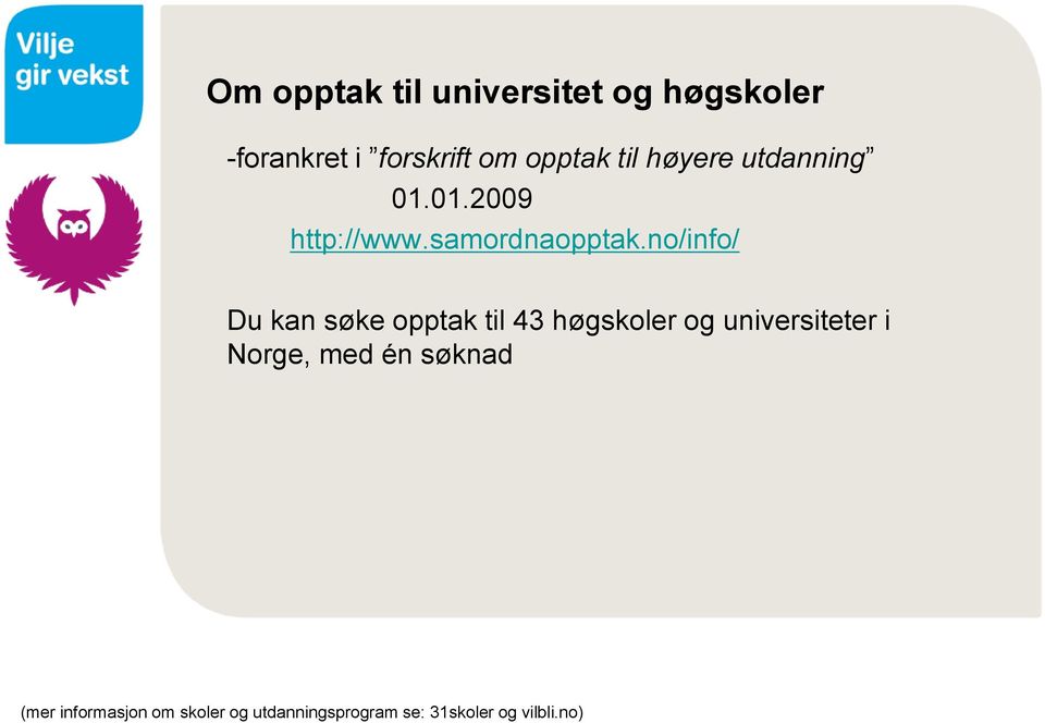 no/info/ Du kan søke opptak til 43 høgskoler og universiteter i Norge,