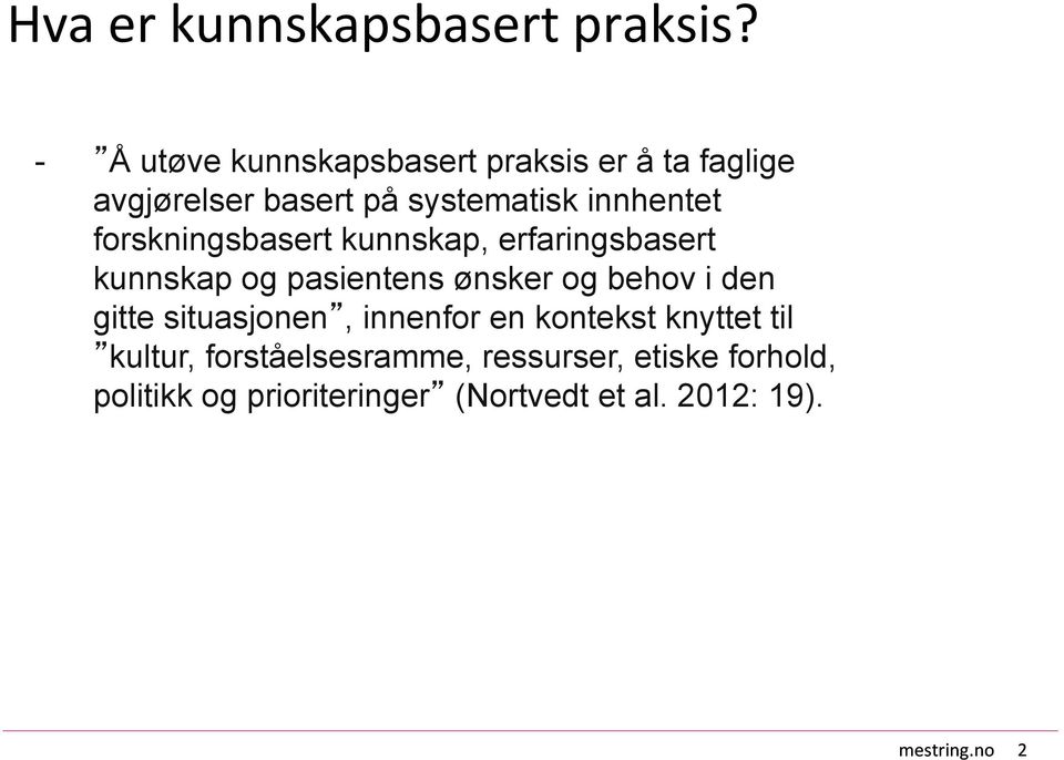 forskningsbasert kunnskap, erfaringsbasert kunnskap og pasientens ønsker og behov i den gitte