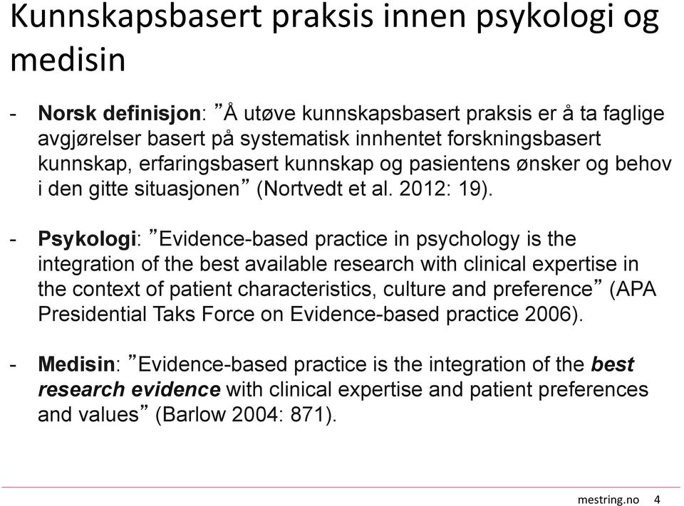 - Psykologi: Evidence-based practice in psychology is the integration of the best available research with clinical expertise in the context of patient characteristics, culture