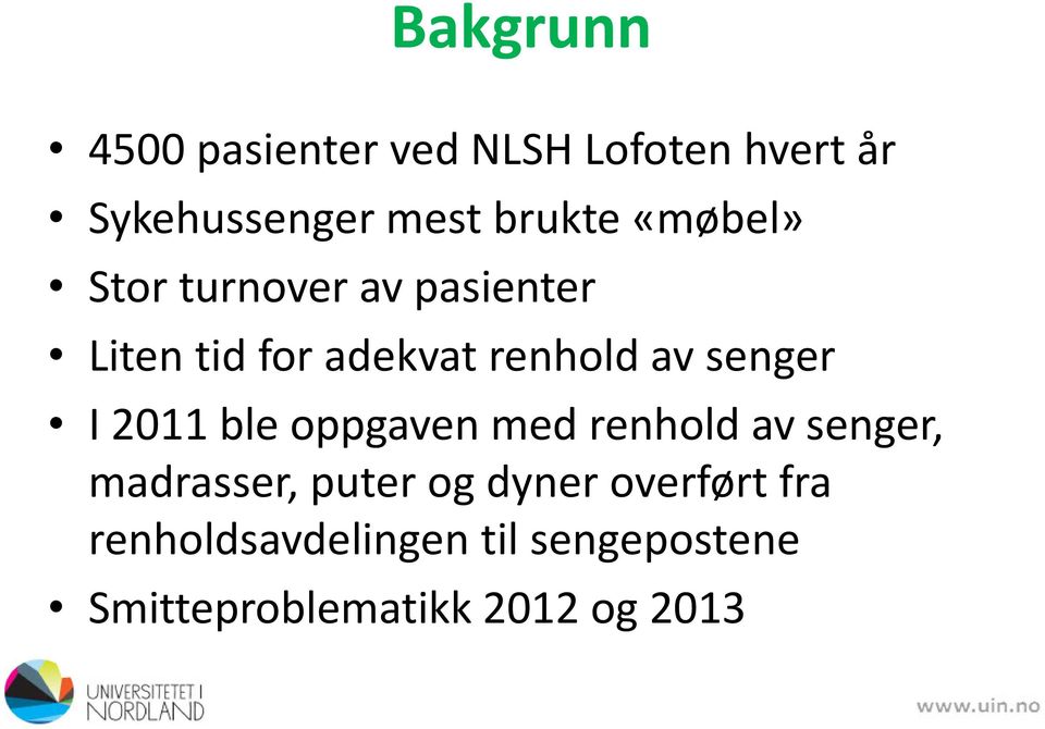 senger I 2011 ble oppgaven med renhold av senger, madrasser, puter og