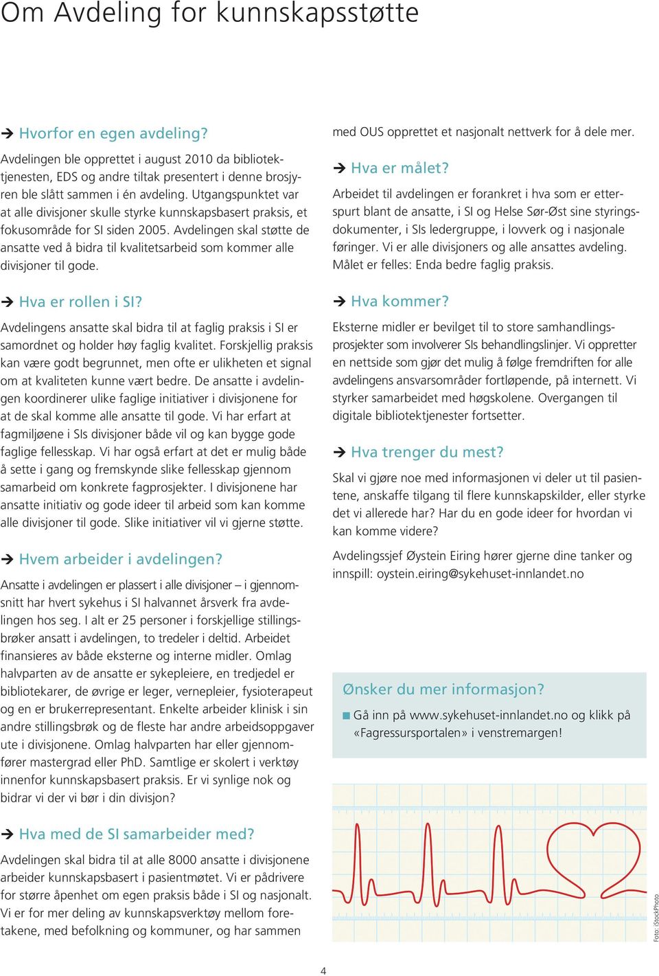 Avdelingen skal støtte de ansatte ved å bidra til kvalitetsarbeid som kommer alle divisjoner til gode. Hva er rollen i SI?