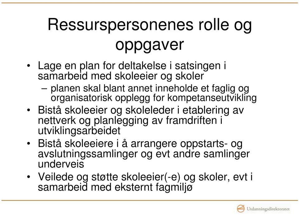 etablering av nettverk og planlegging av framdriften i utviklingsarbeidet Bistå skoleeiere i å arrangere oppstarts- og