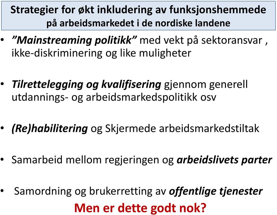 gjennom generell utdannings- og arbeidsmarkedspolitikk osv (Re)habilitering og Skjermede arbeidsmarkedstiltak