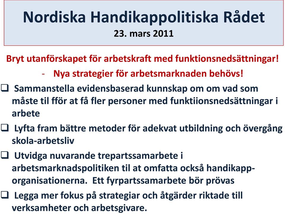 Sammanstella evidensbaserad kunnskap om om vad som måste til fför at få fler personer med funktiionsnedsättningar i arbete Lyfta fram bättre