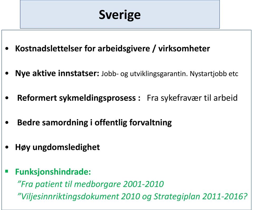 Nystartjobb etc Reformert sykmeldingsprosess : Fra sykefravær til arbeid Bedre samordning