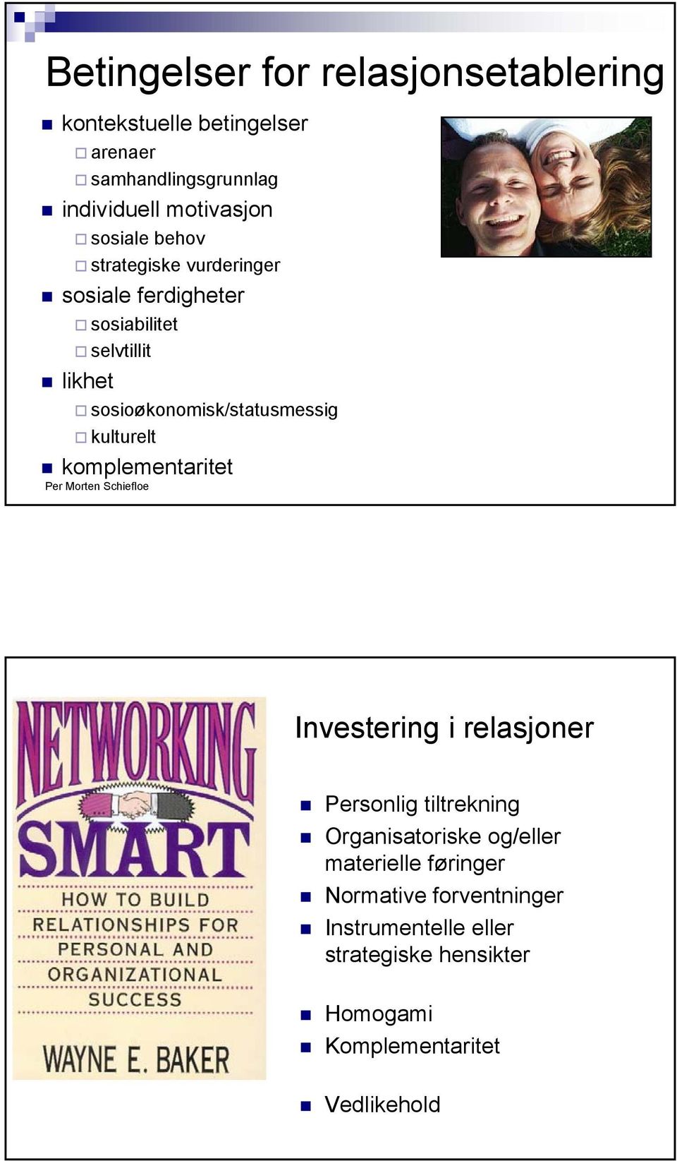 sosioøkonomisk/statusmessig kulturelt komplementaritet Investering i relasjoner Personlig tiltrekning