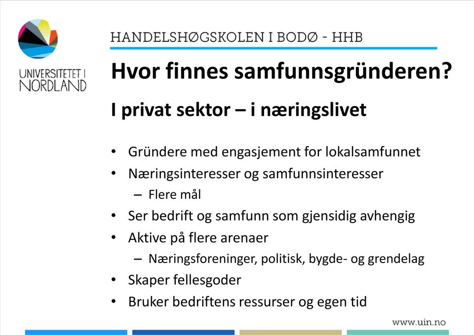 Næringsinteresser og samfunnsinteresser Flere mål Ser bedrift og samfunn som