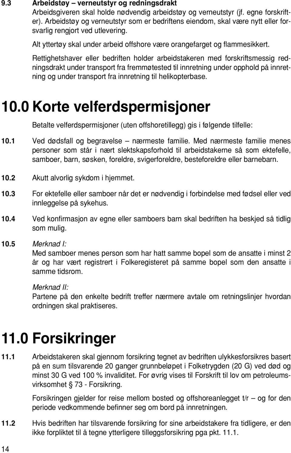 Rettighetshaver eller bedriften holder arbeidstakeren med forskriftsmessig redningsdrakt under transport fra fremmøtested til innretning under opphold på innretning og under transport fra innretning