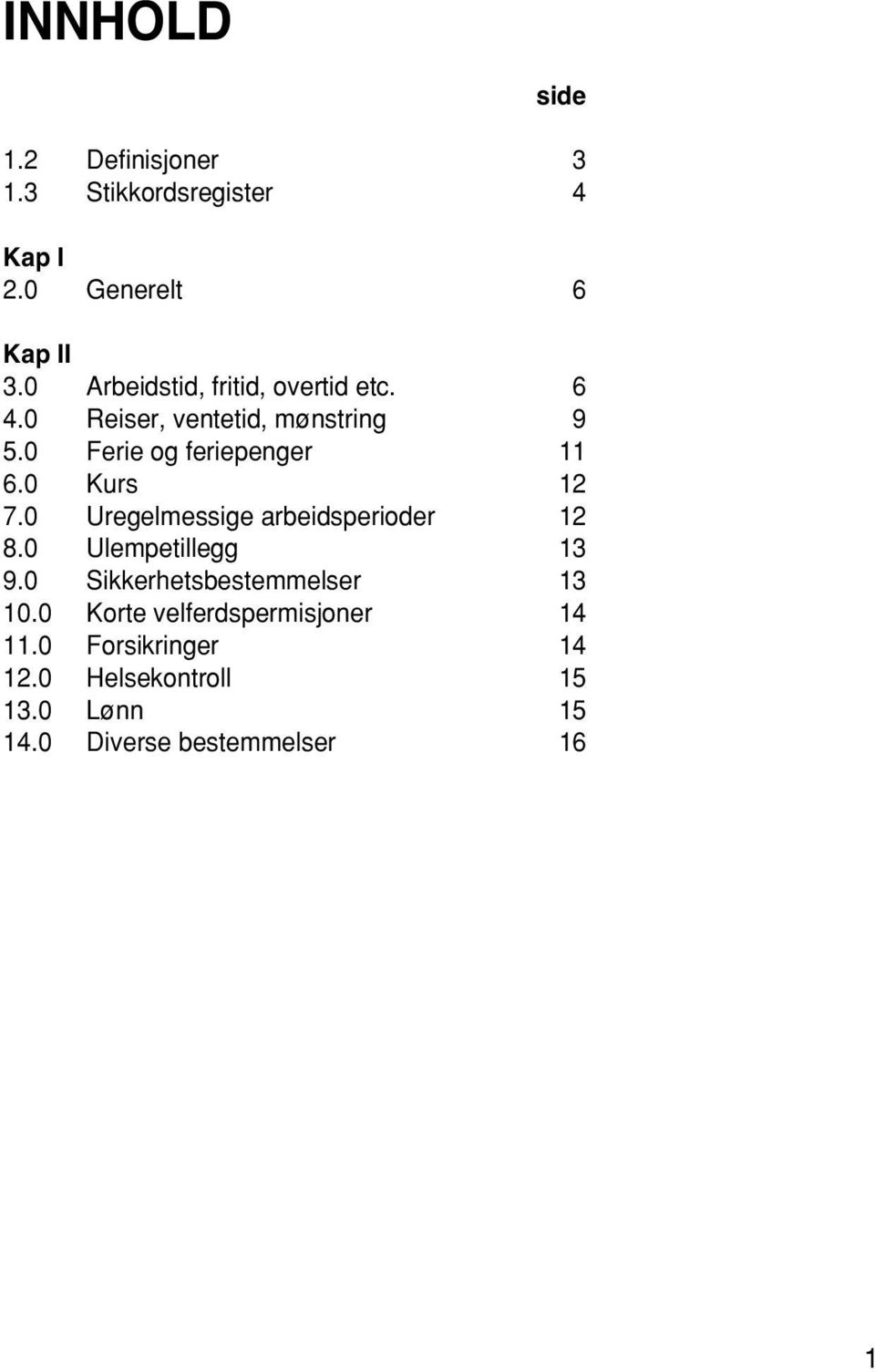 0 Kurs 12 7.0 Uregelmessige arbeidsperioder 12 8.0 Ulempetillegg 13 9.0 Sikkerhetsbestemmelser 13 10.