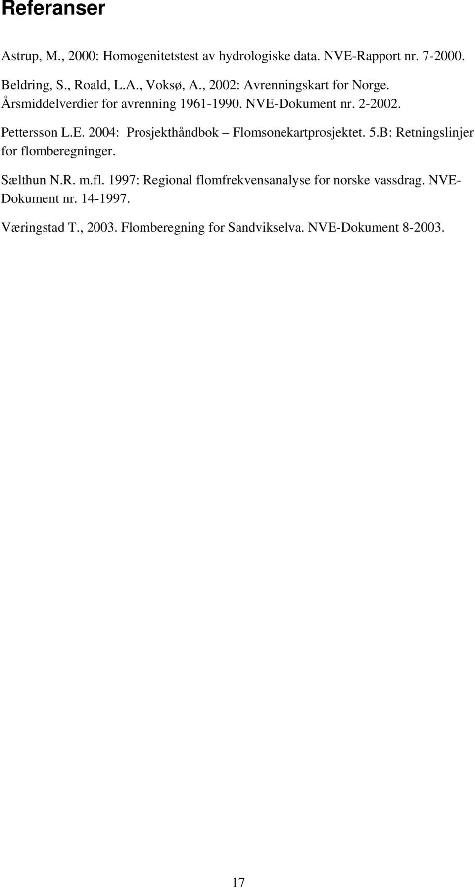 5.B: Retningslinjer for flomberegninger. Sælthun N.R. m.fl. 1997: Regional flomfrekvensanalyse for norske vassdrag.