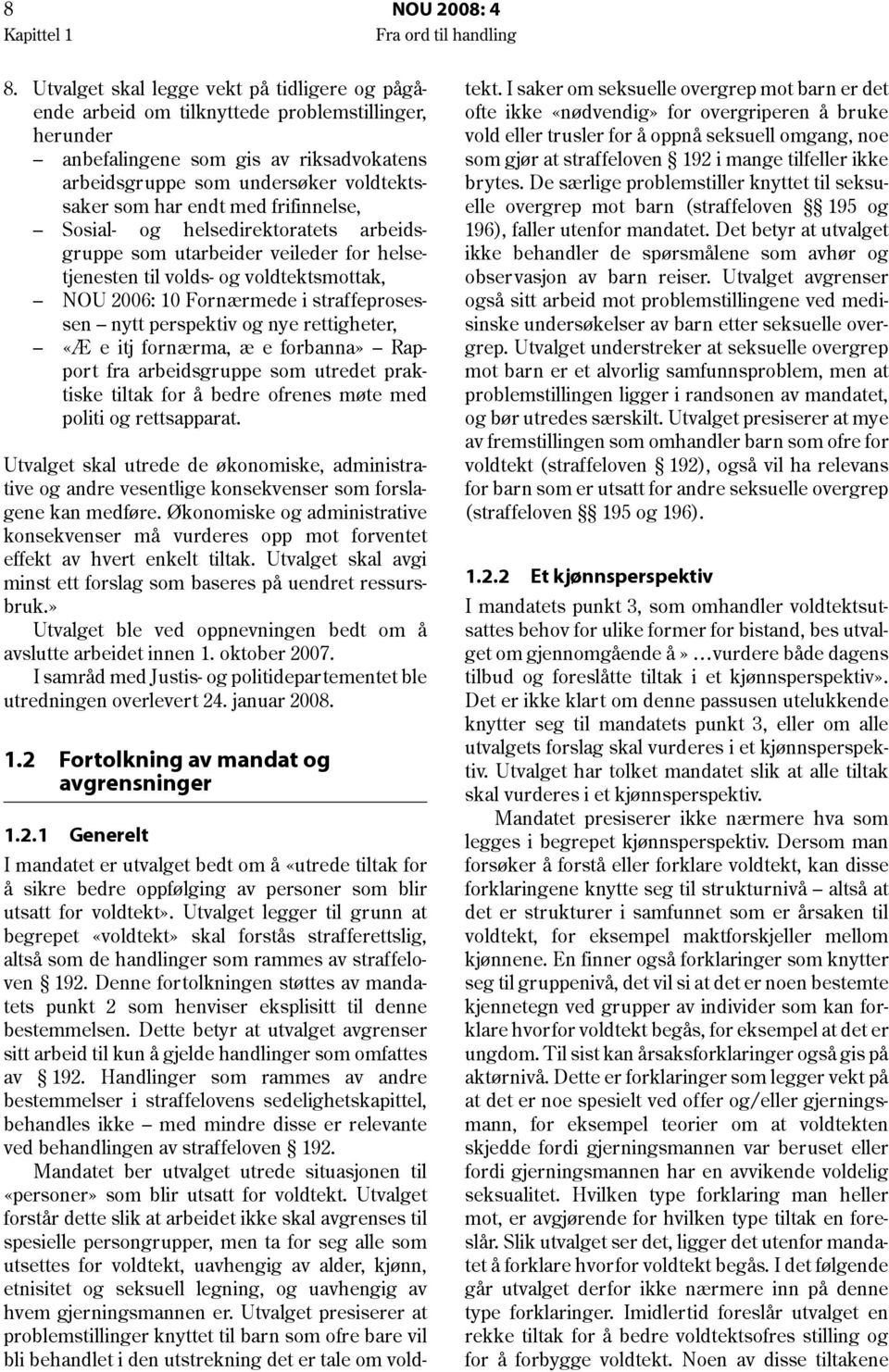 med frifinnelse, Sosial- og helsedirektoratets arbeidsgruppe som utarbeider veileder for helsetjenesten til volds- og voldtektsmottak, NOU 2006: 10 Fornærmede i straffeprosessen nytt perspektiv og