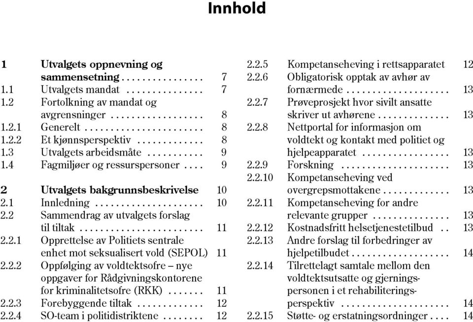 ....................... 11 2.2.1 Opprettelse av Politiets sentrale enhet mot seksualisert vold (SEPOL) 11 2.2.2 Oppfølging av voldtektsofre nye oppgaver for Rådgivningskontorene for kriminalitetsofre (RKK).