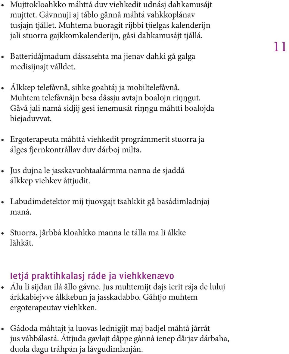 11 Álkkep telefåvnå, sihke goahtáj ja mobiltelefåvnå. Muhtem telefåvnåjn besa dåssju avtajn boalojn riŋŋgut. Gåvå jali namá sidjij gesi ienemusát riŋŋgu máhtti boalojda biejaduvvat.