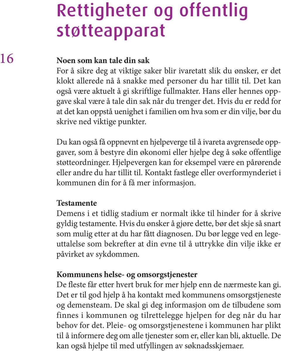 Hvis du er redd for at det kan oppstå uenighet i familien om hva som er din vilje, bør du skrive ned viktige punkter.