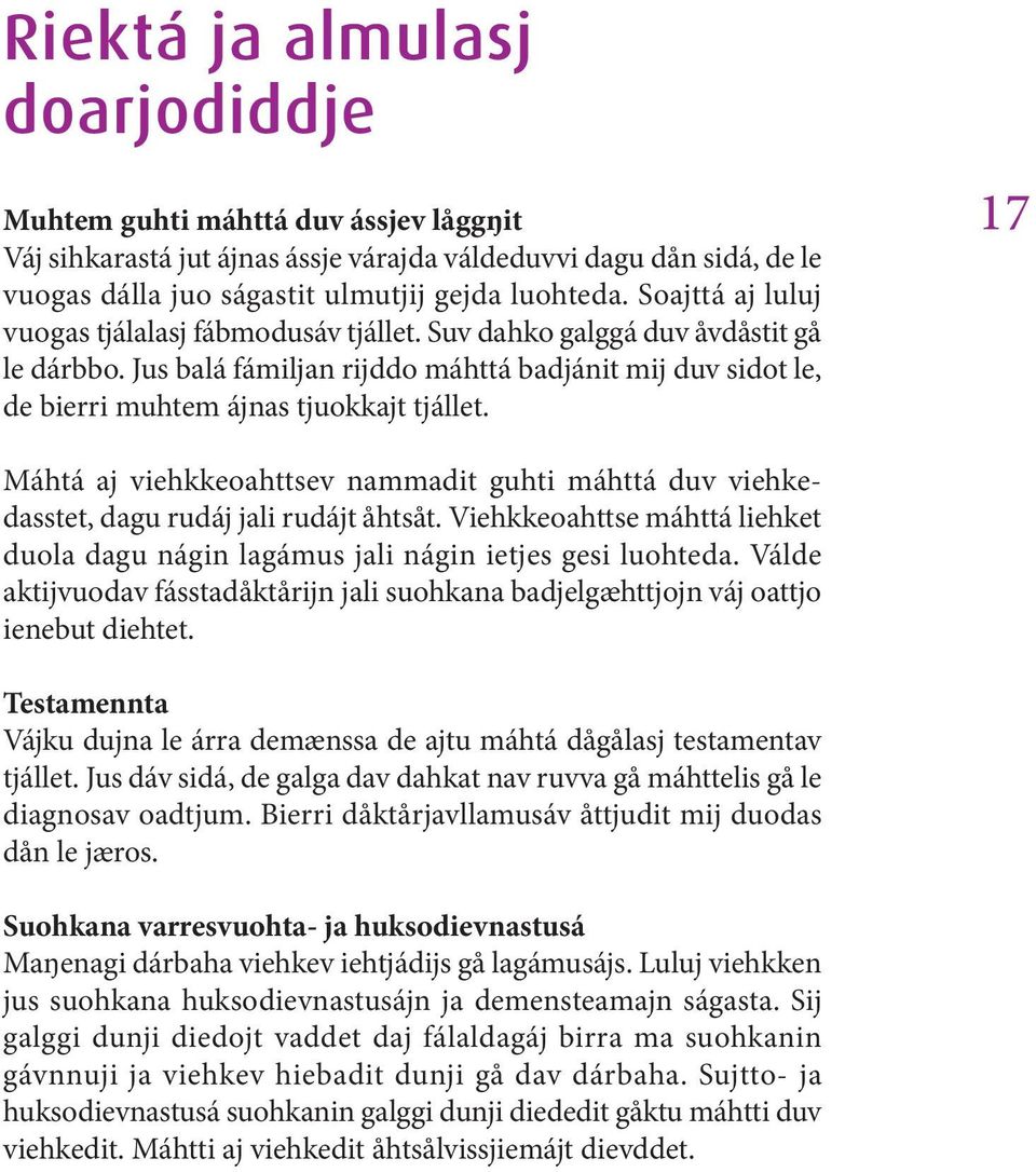 17 Máhtá aj viehkkeoahttsev nammadit guhti máhttá duv viehkedasstet, dagu rudáj jali rudájt åhtsåt. Viehkkeoahttse máhttá liehket duola dagu nágin lagámus jali nágin ietjes gesi luohteda.