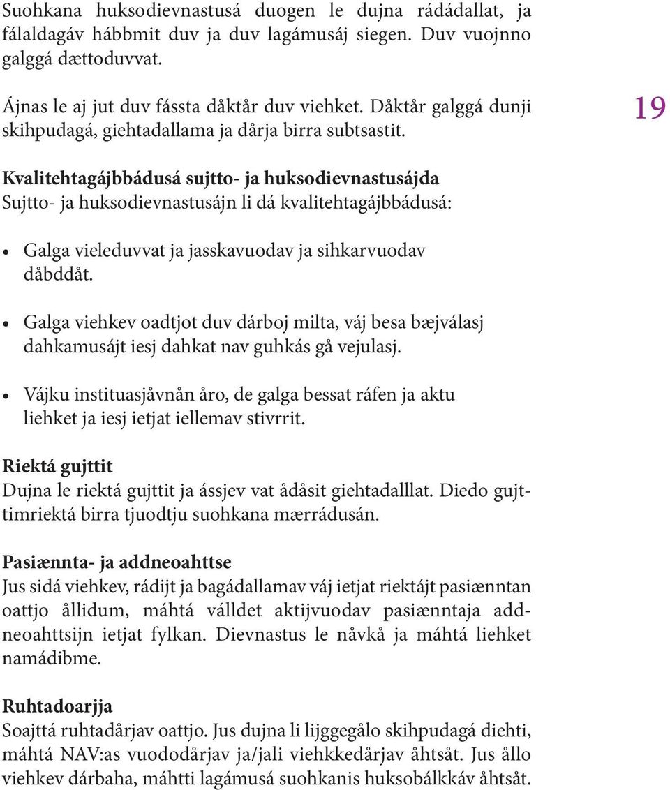 19 Kvalitehtagájbbádusá sujtto- ja huksodievnastusájda Sujtto- ja huksodievnastusájn li dá kvalitehtagájbbádusá: Galga vieleduvvat ja jasskavuodav ja sihkarvuodav dåbddåt.