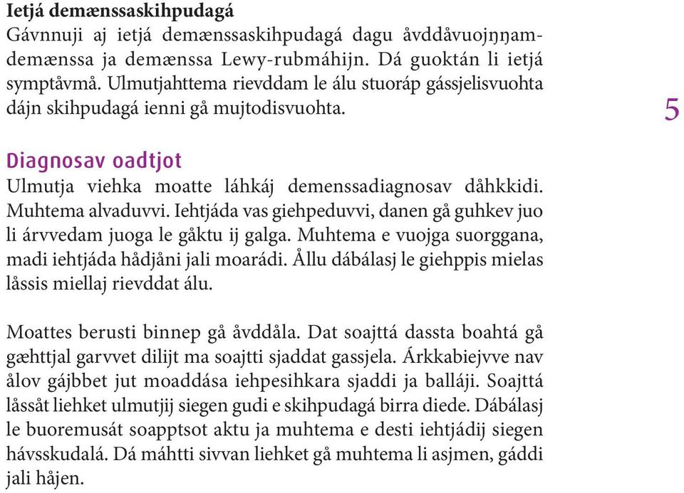 Iehtjáda vas giehpeduvvi, danen gå guhkev juo li árvvedam juoga le gåktu ij galga. Muhtema e vuojga suorggana, madi iehtjáda hådjåni jali moarádi.