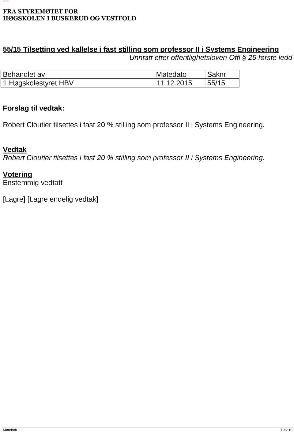 2015 55/15 Forslag til vedtak: Robert Cloutier tilsettes i fast 20 % stilling som professor II i