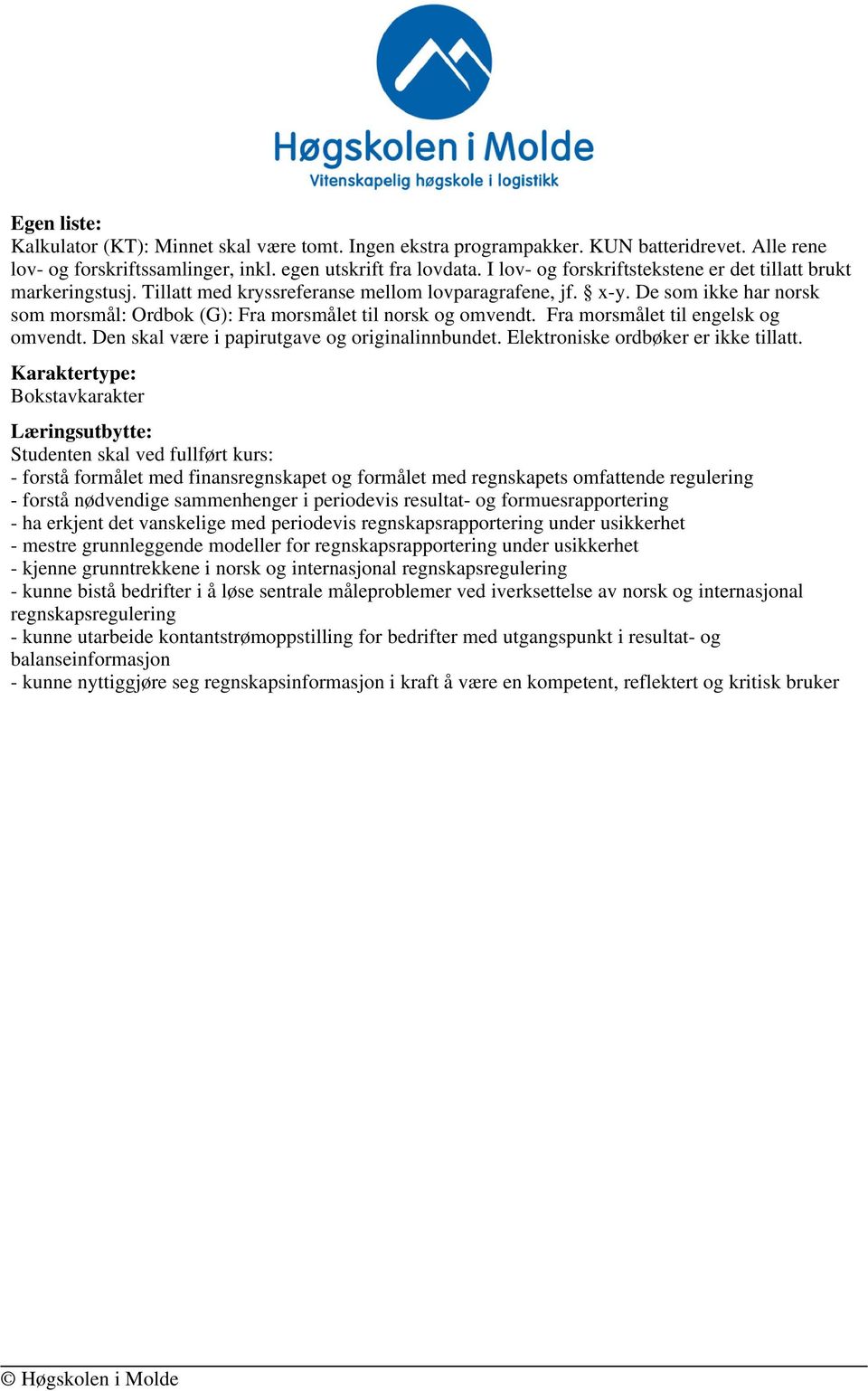 De som ikke har norsk som morsmål: Ordbok (G): Fra morsmålet til norsk og omvendt. Fra morsmålet til engelsk og omvendt. Den skal være i papirutgave og originalinnbundet.