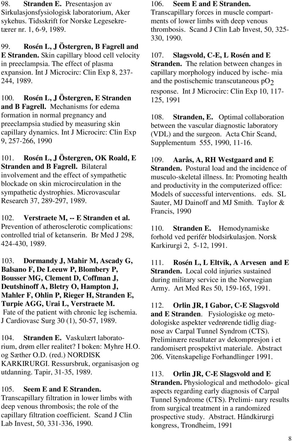 Mechanisms for edema formation in normal pregnancy and preeclampsia studied by measuring skin capillary dynamics. Int J Microcirc: Clin Exp 9, 257-266, 1990 101.