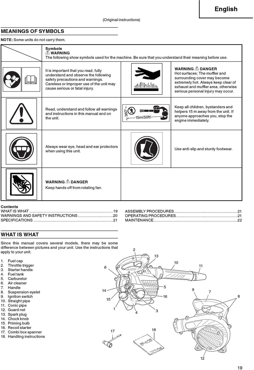 Careless or improper use of the unit may cause serious or fatal injury. WARNING DANGER Hot surfaces; The muffl er and surrounding cover may become extremely hot.