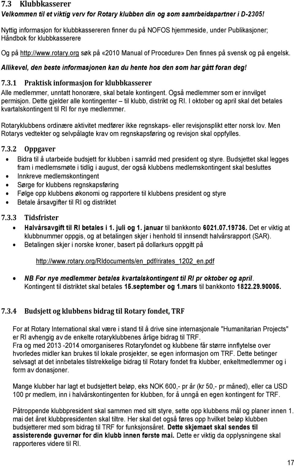 org søk på «2010 Manual of Procedure» Den finnes på svensk og på engelsk. Allikevel, den beste informasjonen kan du hente hos den som har gått foran deg! 7.3.