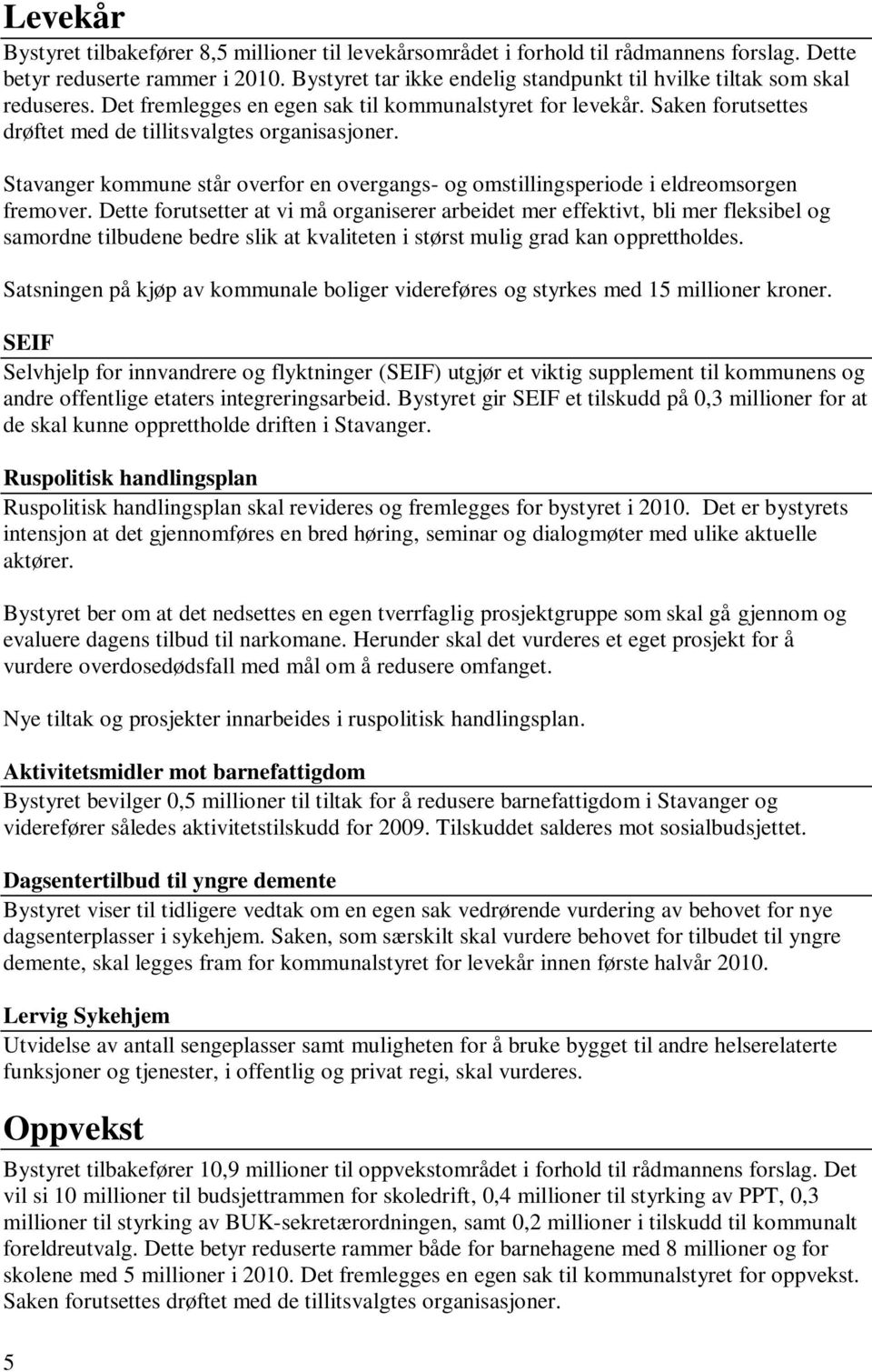 Stavanger kommune står overfor en overgangs- og omstillingsperiode i eldreomsorgen fremover.