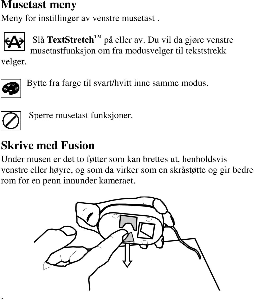 inne samme modus. Sperre musetast funksjoner.