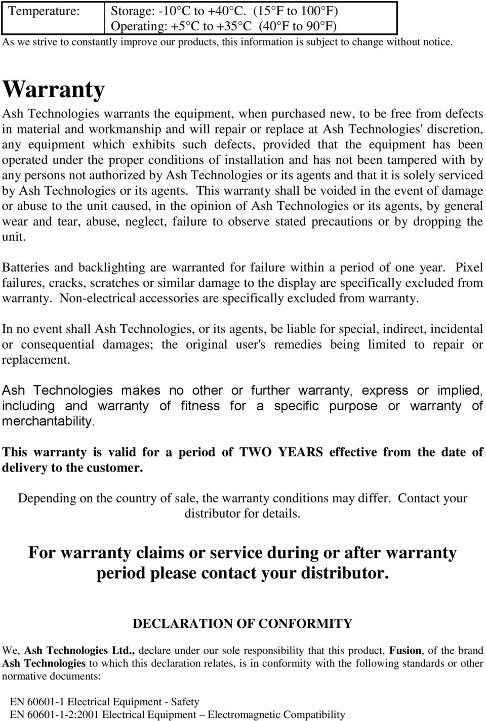 which exhibits such defects, provided that the equipment has been operated under the proper conditions of installation and has not been tampered with by any persons not authorized by Ash Technologies