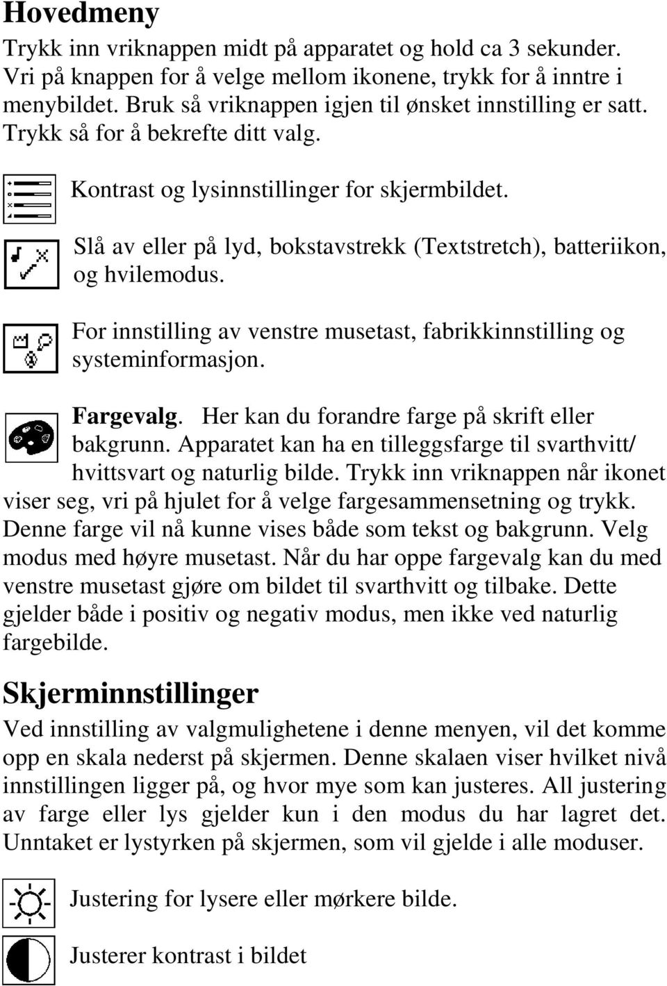 Slå av eller på lyd, bokstavstrekk (Textstretch), batteriikon, og hvilemodus. For innstilling av venstre musetast, fabrikkinnstilling og systeminformasjon. Fargevalg.