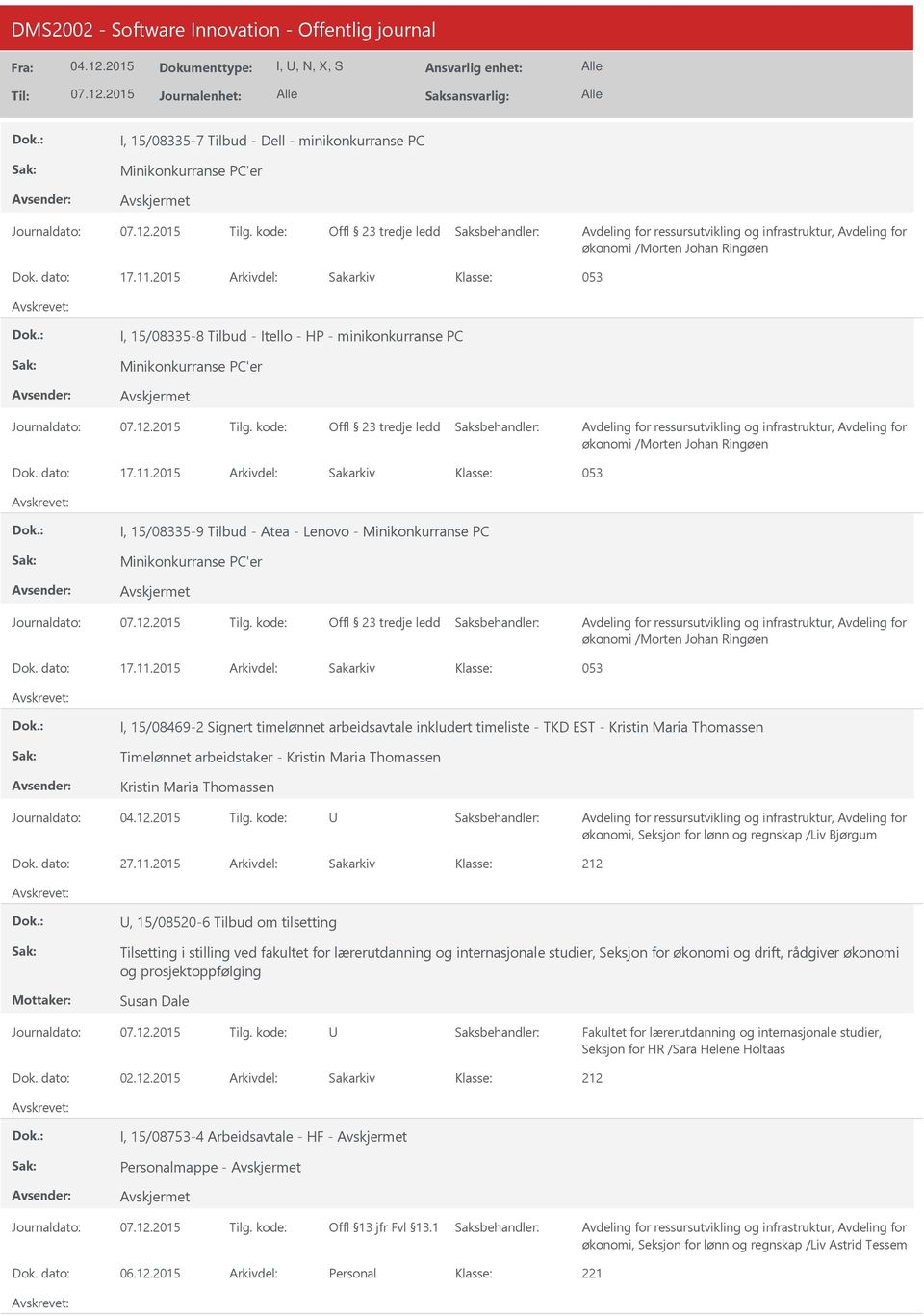 2015 Arkivdel: Sakarkiv 053 I, 15/08335-9 Tilbud - Atea - Lenovo - Minikonkurranse PC Minikonkurranse PC'er Offl 23 tredje ledd økonomi /Morten Johan Ringøen Dok. dato: 17.11.