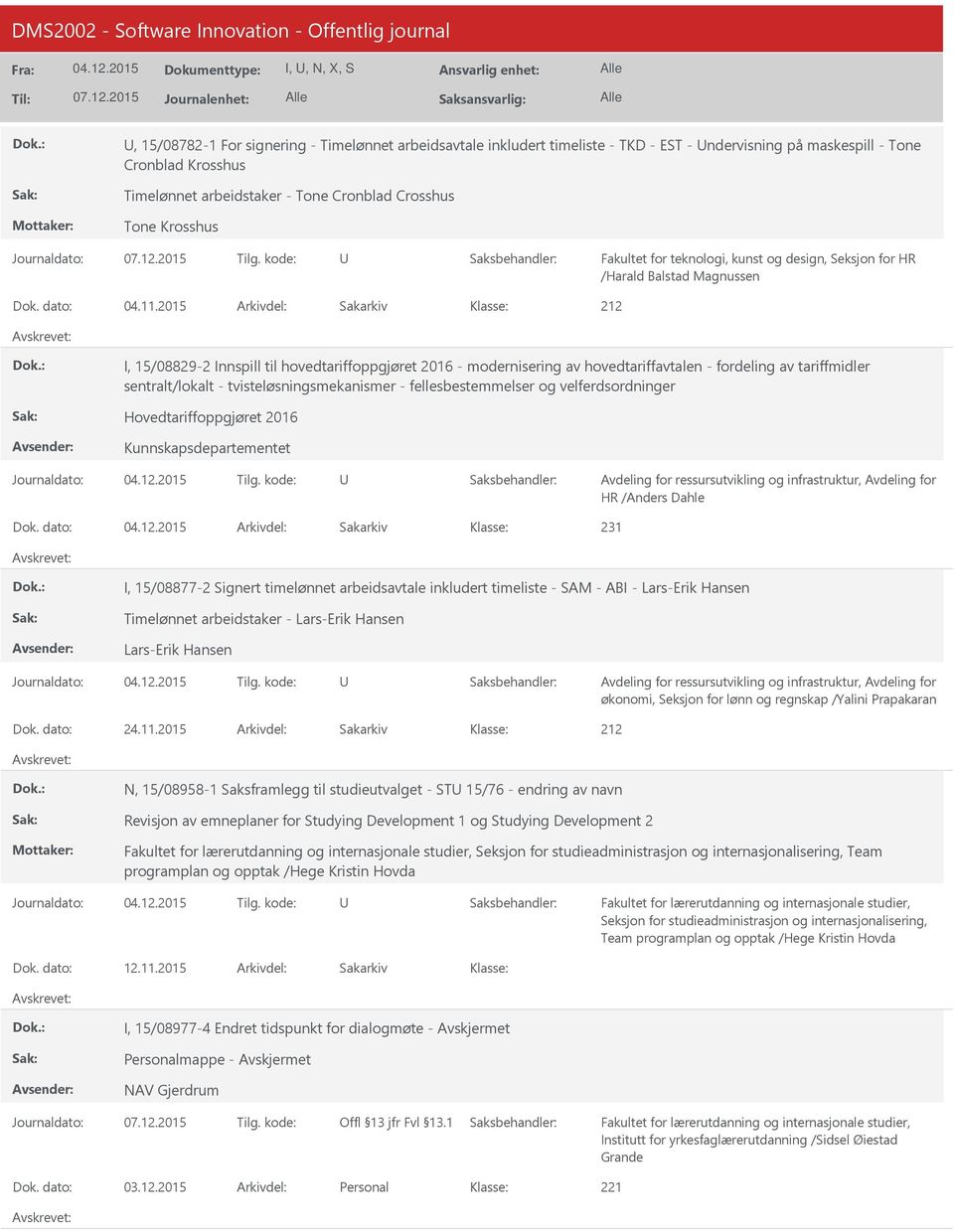 2015 Arkivdel: Sakarkiv I, 15/08829-2 Innspill til hovedtariffoppgjøret 2016 - modernisering av hovedtariffavtalen - fordeling av tariffmidler sentralt/lokalt - tvisteløsningsmekanismer -