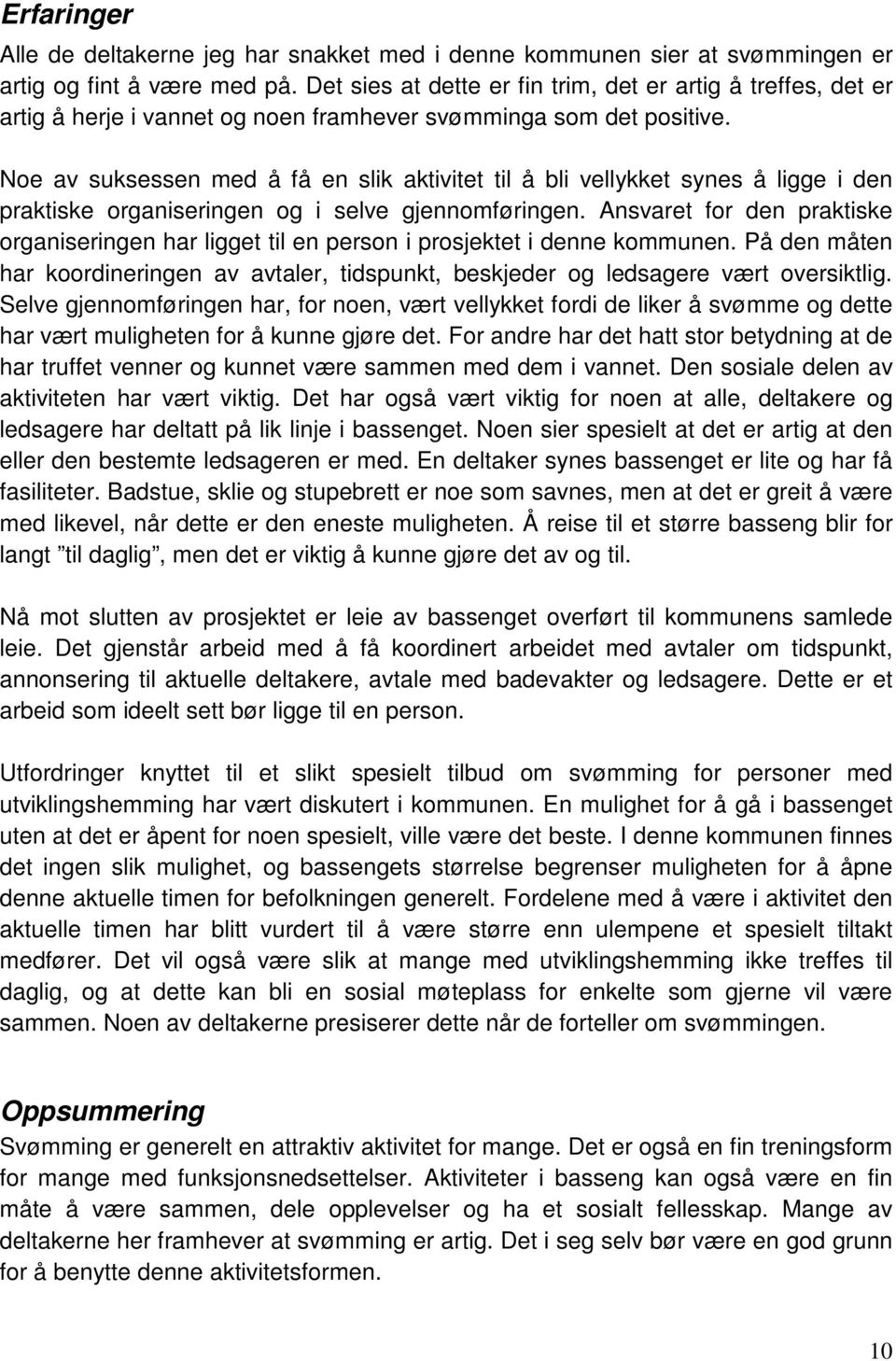 Noe av suksessen med å få en slik aktivitet til å bli vellykket synes å ligge i den praktiske organiseringen og i selve gjennomføringen.