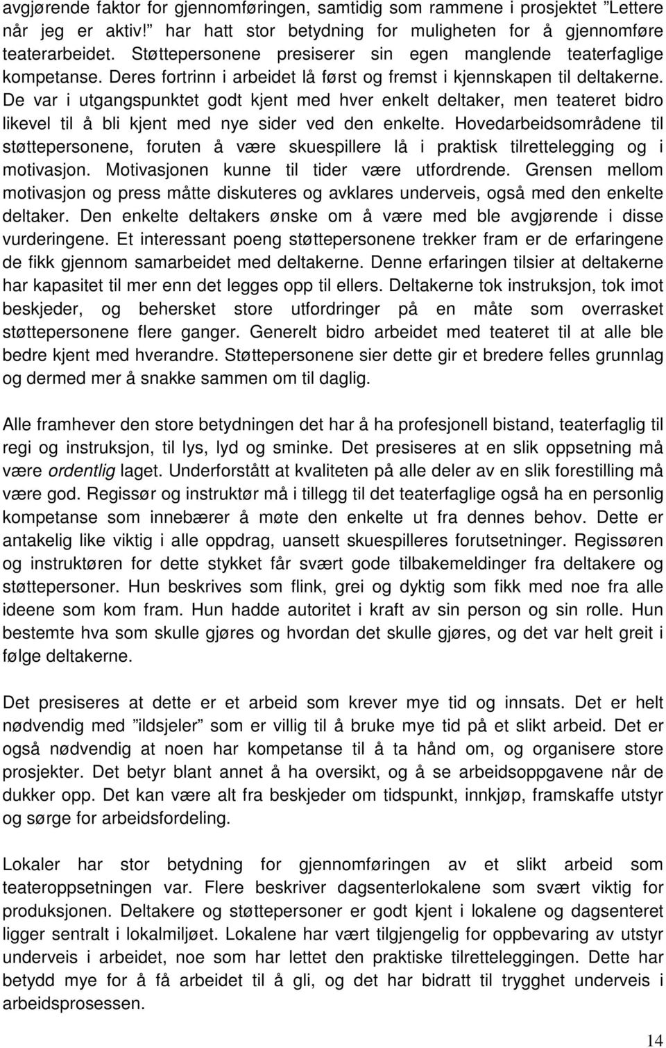 De var i utgangspunktet godt kjent med hver enkelt deltaker, men teateret bidro likevel til å bli kjent med nye sider ved den enkelte.