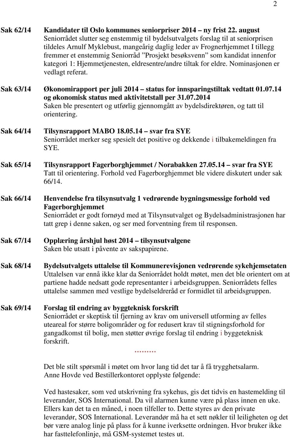 besøksvenn som kandidat innenfor kategori 1: Hjemmetjenesten, eldresentre/andre tiltak for eldre. Nominasjonen er vedlagt referat.