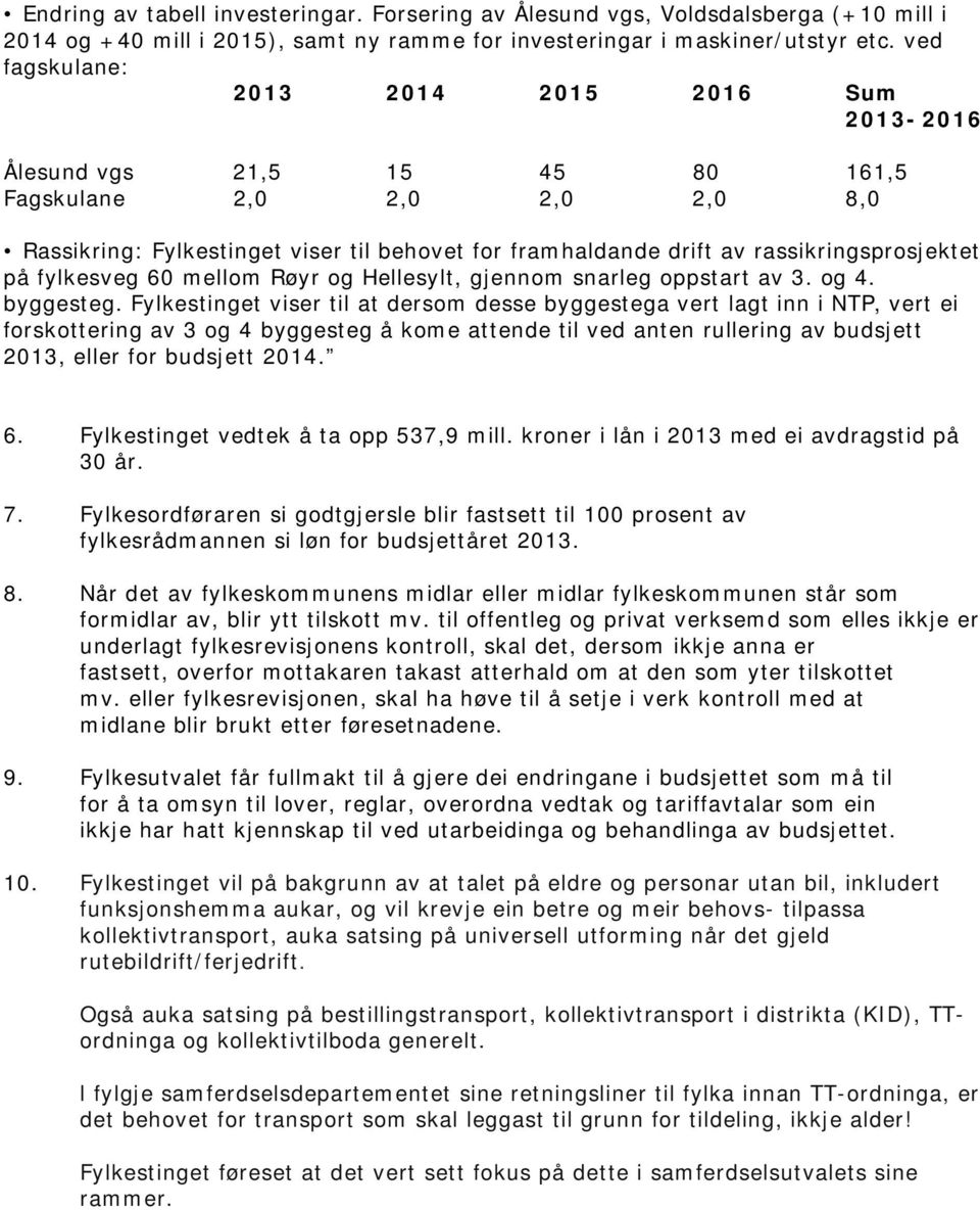 rassikringsprosjektet på fylkesveg 60 mellom Røyr og Hellesylt, gjennom snarleg oppstart av 3. og 4. byggesteg.