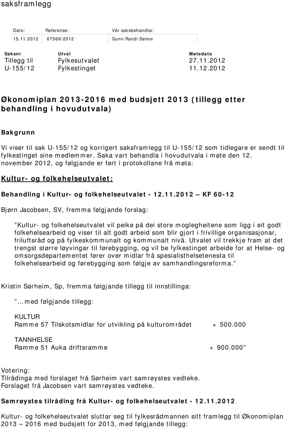 Gunn Randi Seime Saksnr Utval Møtedato Tillegg til Fylkesutvalet 27.11.2012 