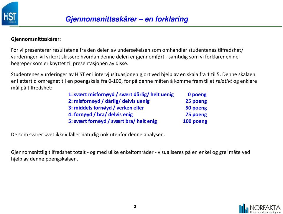 Studentenes vurderinger av HiST er i intervjusituasjonen gjort ved hjelp av en skala fra til 5.