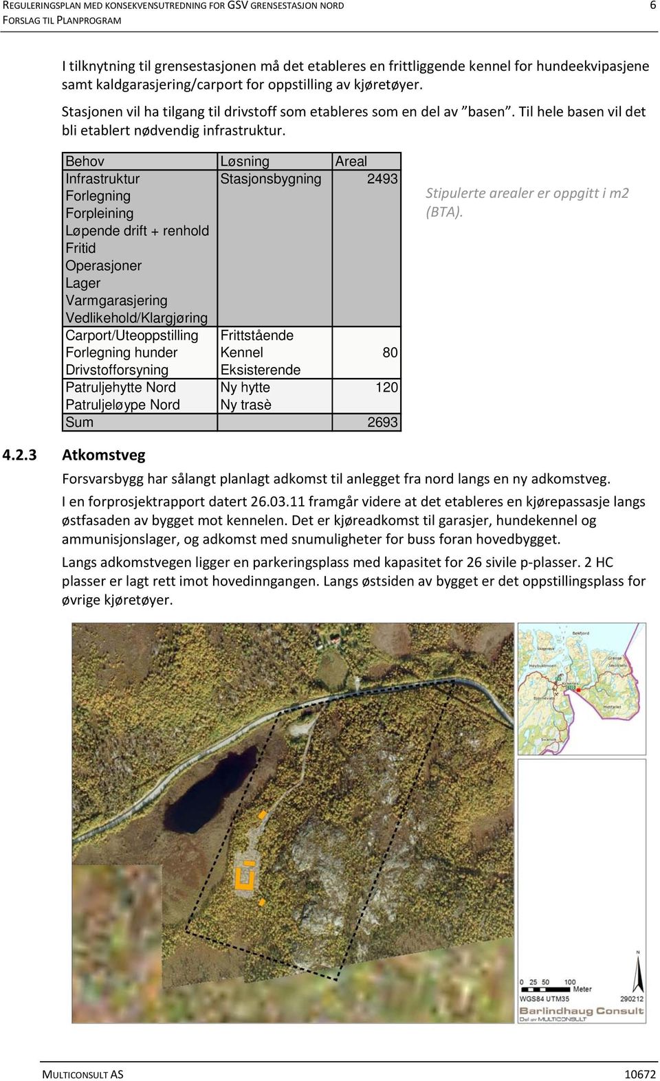 Behov Løsning Areal Infrastruktur Stasjonsbygning 2493 Forlegning Forpleining Løpende drift + renhold Fritid Operasjoner Lager Varmgarasjering Vedlikehold/Klargjøring Carport/Uteoppstilling