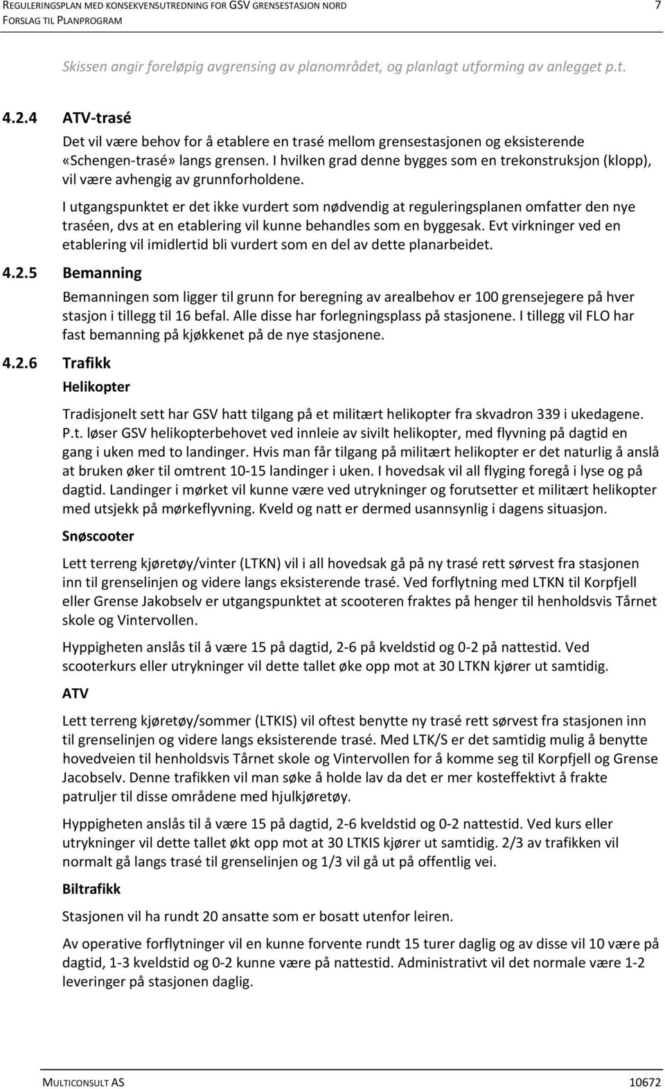 I hvilken grad denne bygges som en trekonstruksjon (klopp), vil være avhengig av grunnforholdene.