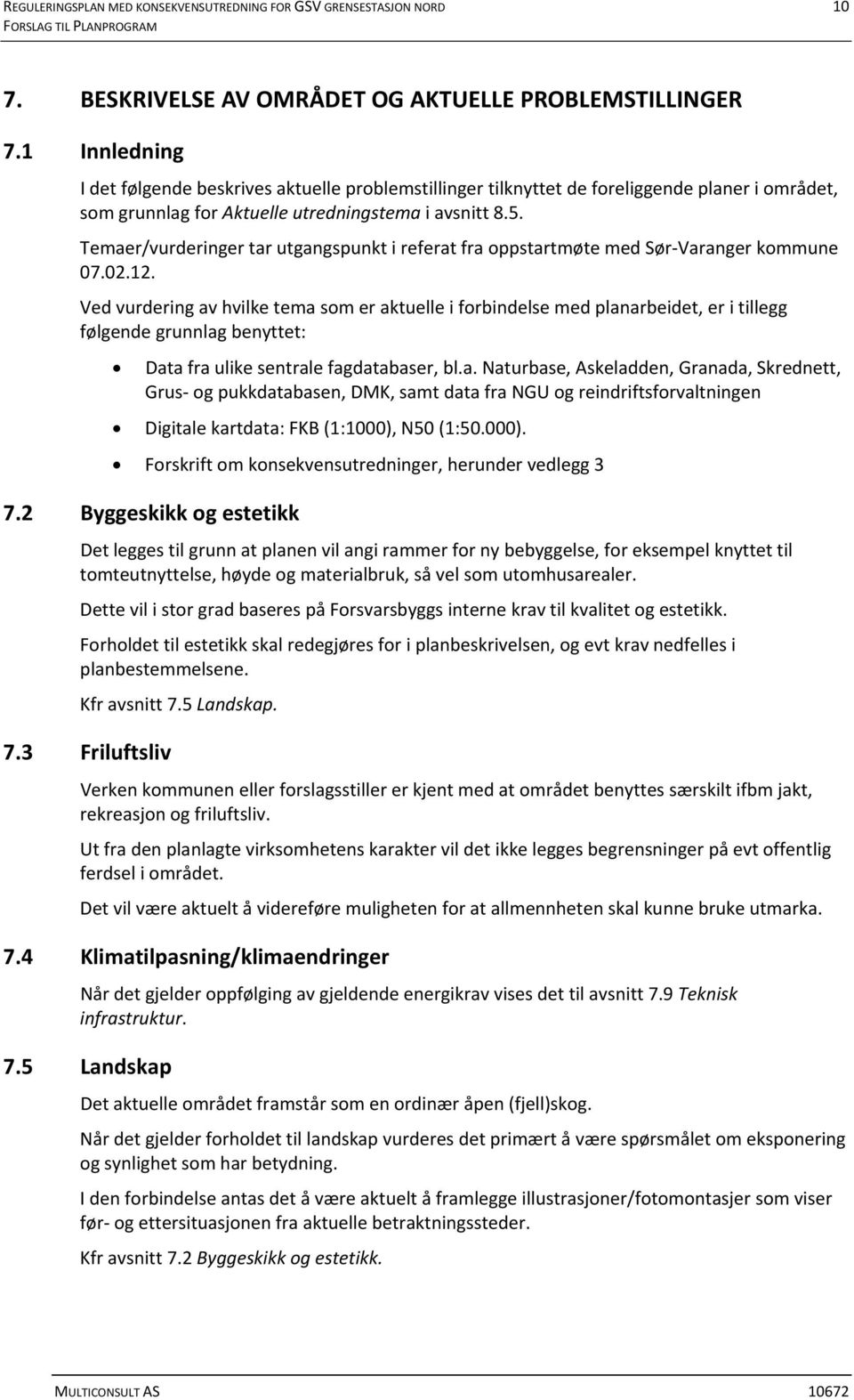 Temaer/vurderinger tar utgangspunkt i referat fra oppstartmøte med Sør Varanger kommune 07.02.12.