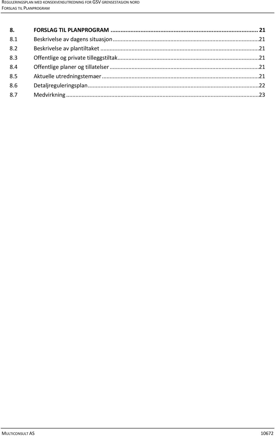 ..21 8.4 Offentlige planer og tillatelser...21 8.5 Aktuelle utredningstemaer...21 8.6 Detaljreguleringsplan.