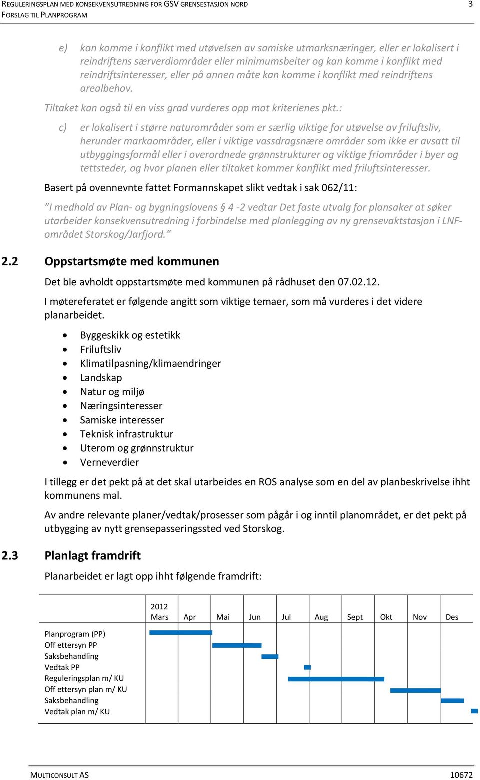 Tiltaket kan også til en viss grad vurderes opp mot kriterienes pkt.