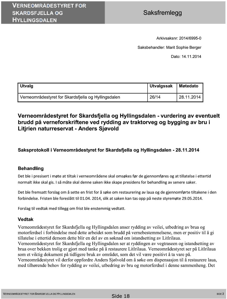 2014 Verneområdesty ret for Skardsfjella og Hyllingsdalen - vurdering av eventuelt brudd på verneforskriftene ved rydding av traktorveg og bygging av bru i Litjrien naturreservat - An ders Sjøvold