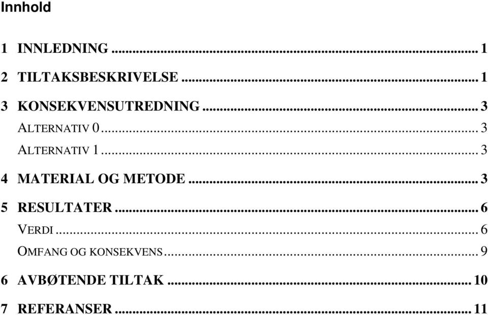 .. 3 ALTERNATIV 1... 3 4 MATERIAL OG METODE... 3 5 RESULTATER.